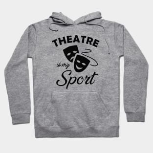 Theatre is my sport Hoodie